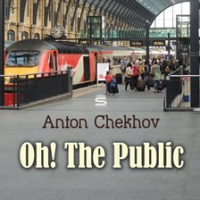 Oh! The Public by Chekhov, Anton